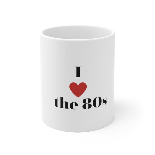 I love the 80s Ceramic Mug