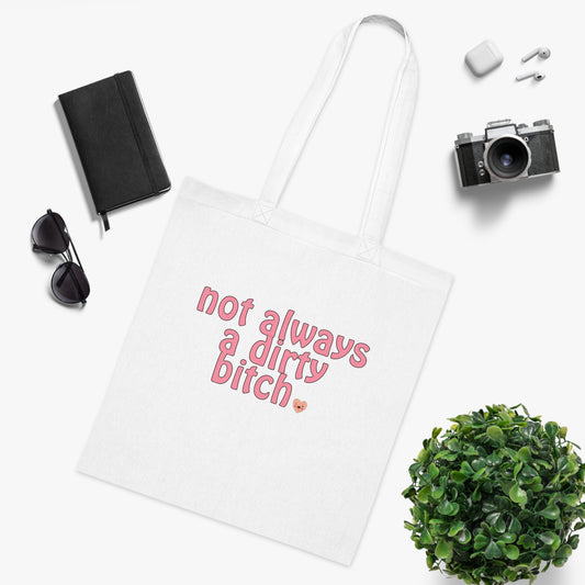 Not Always A Dirty Bitch Cotton Tote