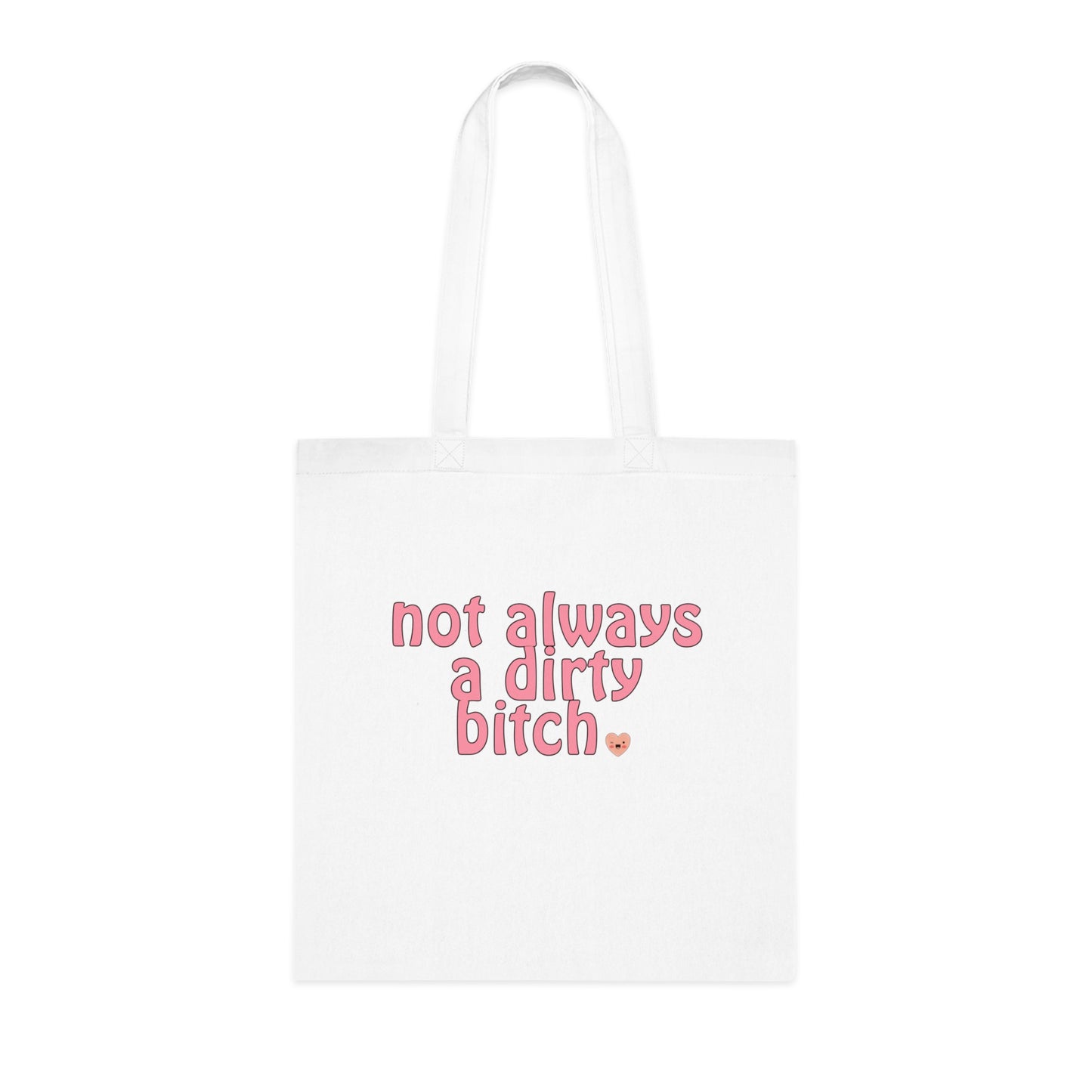 Not Always A Dirty Bitch Cotton Tote