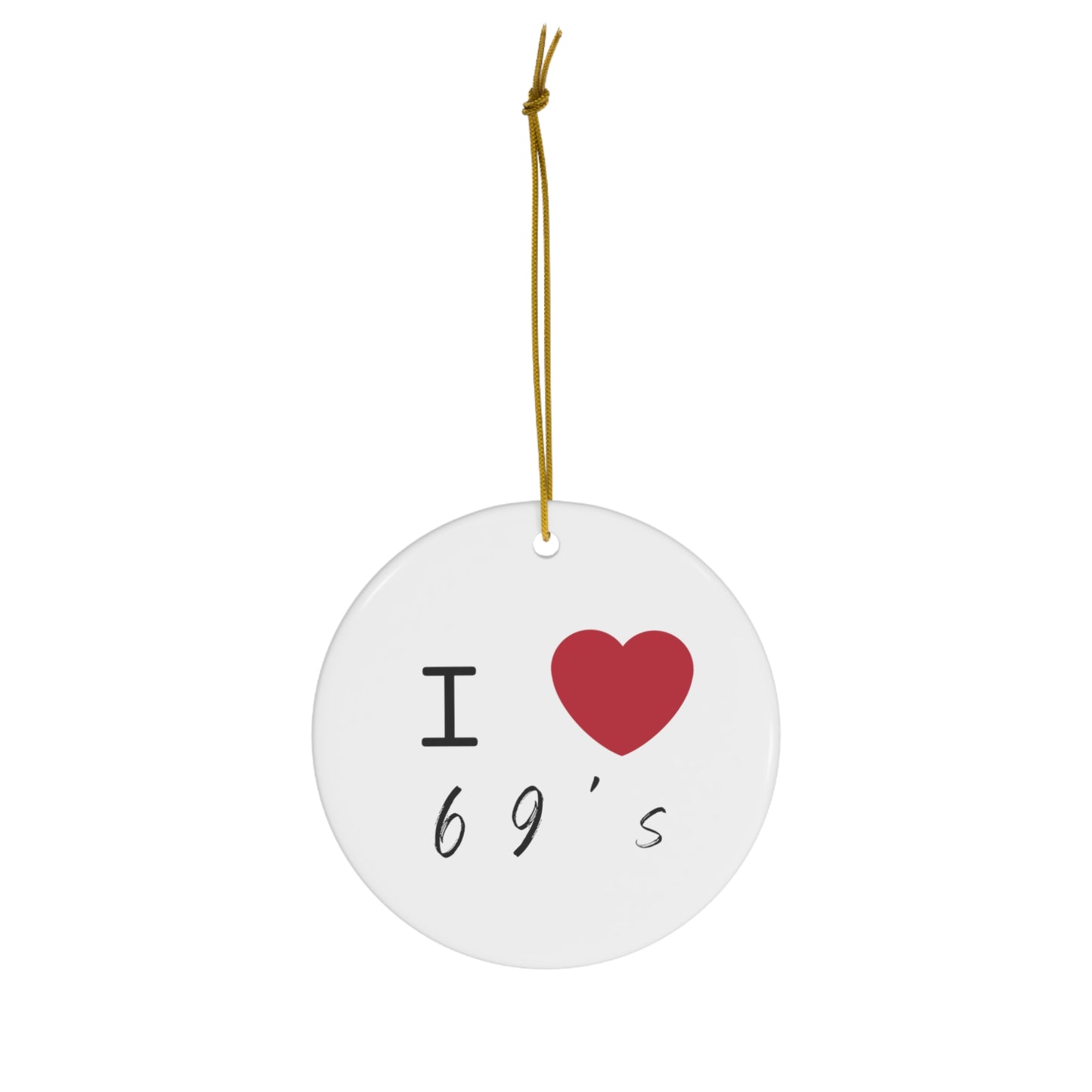 I love 69s Ceramic Ornament