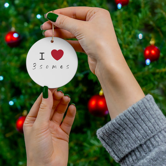 I love 3somes Ceramic Ornament