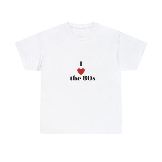 I love the 80s Unisex Teeshirt