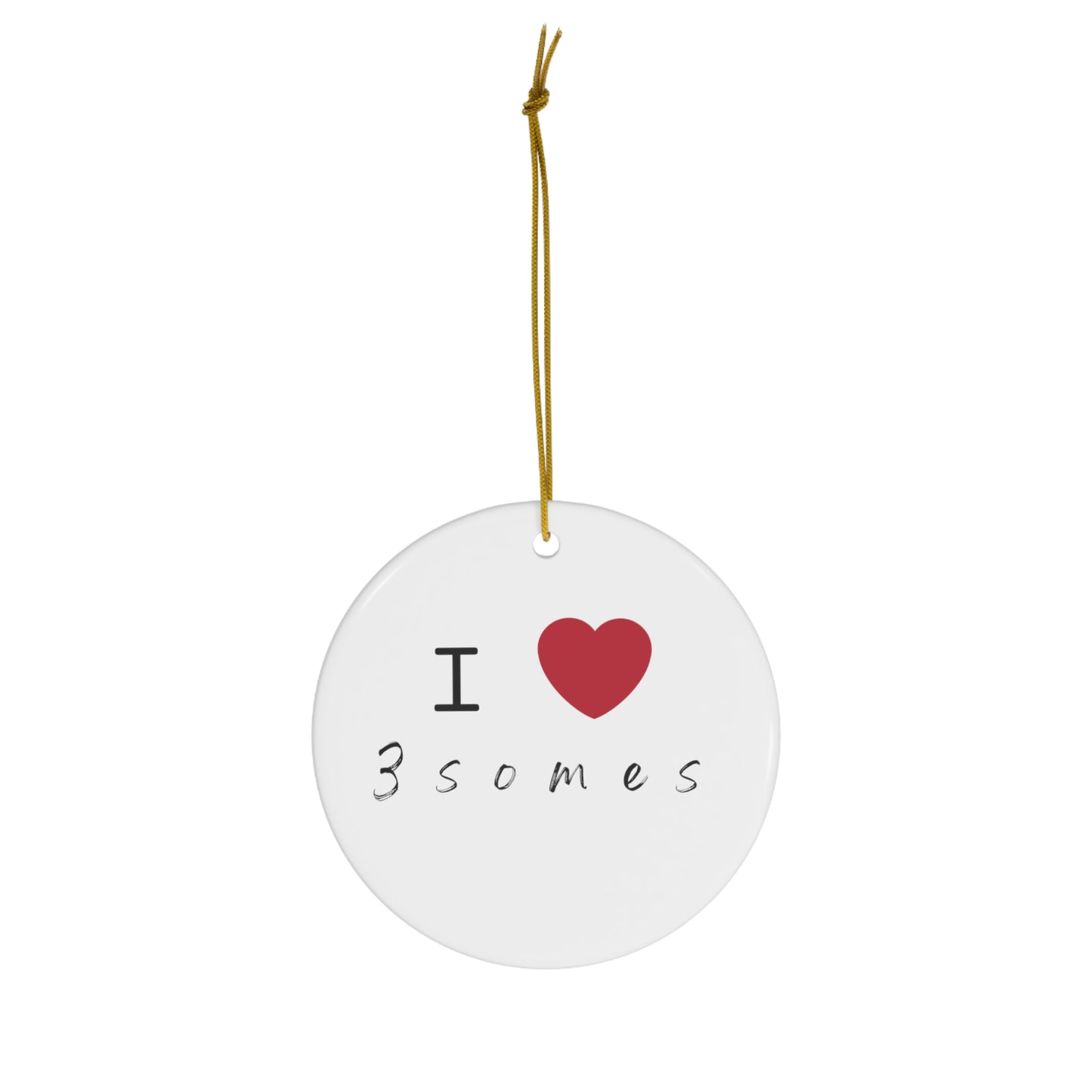 I love 3somes Ceramic Ornament